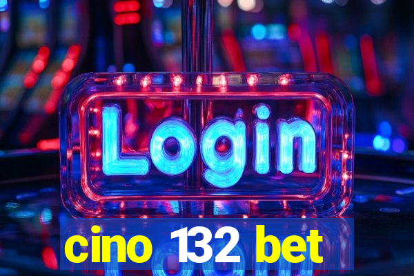 cino 132 bet